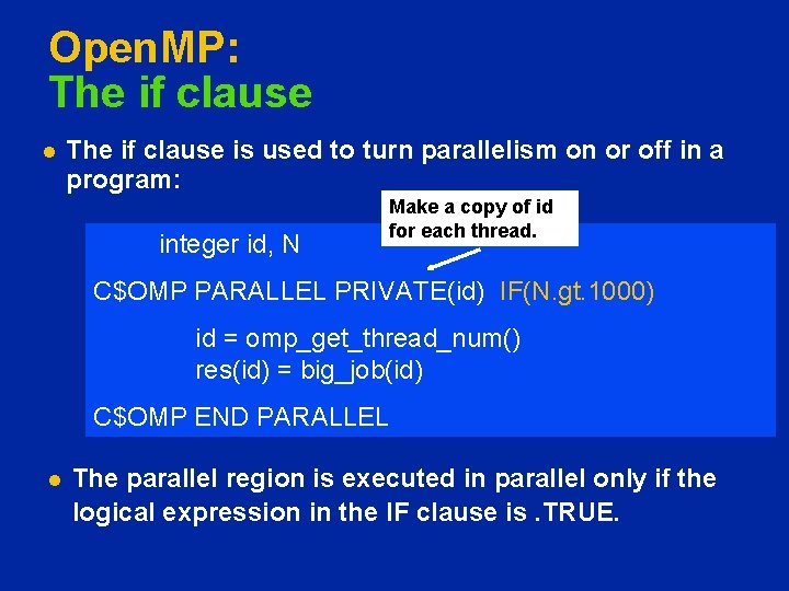 Open. MP: The if clause l The if clause is used to turn parallelism
