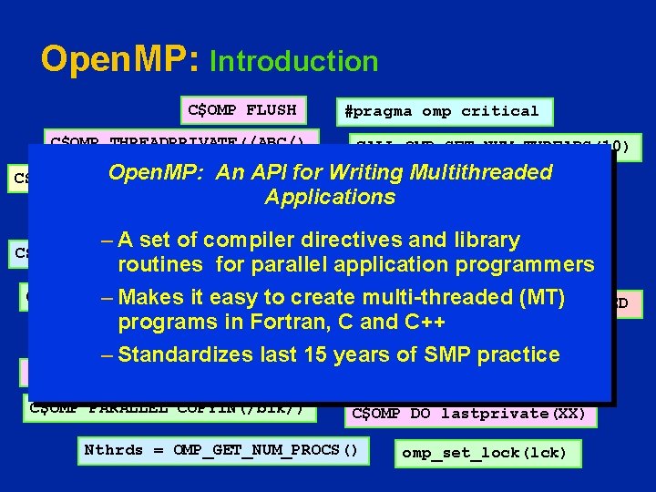 Open. MP: Introduction C$OMP FLUSH C$OMP THREADPRIVATE(/ABC/) #pragma omp critical CALL OMP_SET_NUM_THREADS(10) Open. MP: