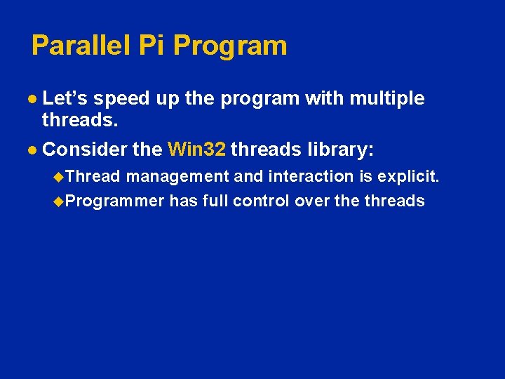 Parallel Pi Program Let’s speed up the program with multiple threads. l Consider the