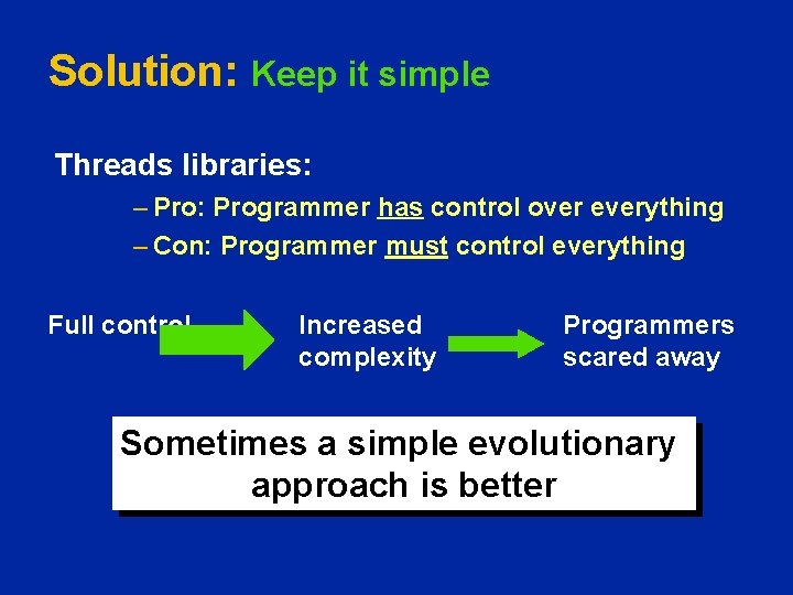 Solution: Keep it simple Threads libraries: – Pro: Programmer has control over everything –