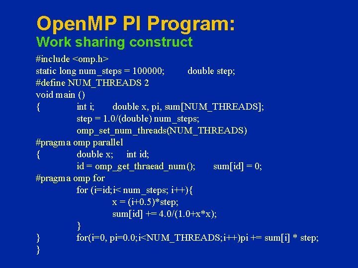 Open. MP PI Program: Work sharing construct #include <omp. h> static long num_steps =