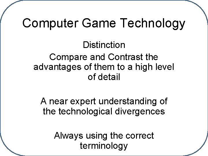 Computer Game Technology Distinction Compare and Contrast the advantages of them to a high