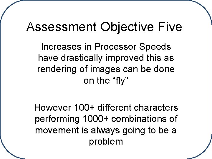 Assessment Objective Five Increases in Processor Speeds have drastically improved this as rendering of