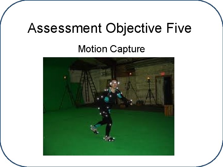 Assessment Objective Five Motion Capture 