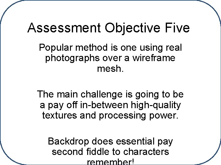 Assessment Objective Five Popular method is one using real photographs over a wireframe mesh.