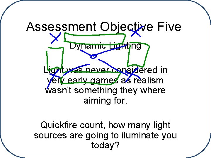 Assessment Objective Five Dynamic Lighting Light was never considered in very early games as