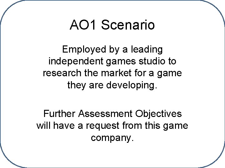 AO 1 Scenario Employed by a leading independent games studio to research the market