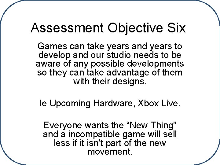 Assessment Objective Six Games can take years and years to develop and our studio
