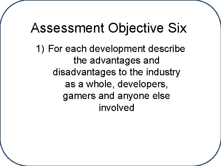 Assessment Objective Six 1) For each development describe the advantages and disadvantages to the