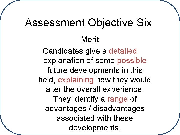 Assessment Objective Six Merit Candidates give a detailed explanation of some possible future developments