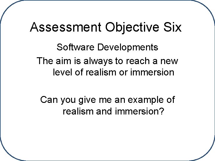 Assessment Objective Six Software Developments The aim is always to reach a new level