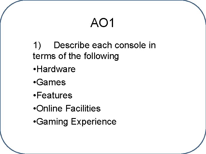 AO 1 1) Describe each console in terms of the following • Hardware •