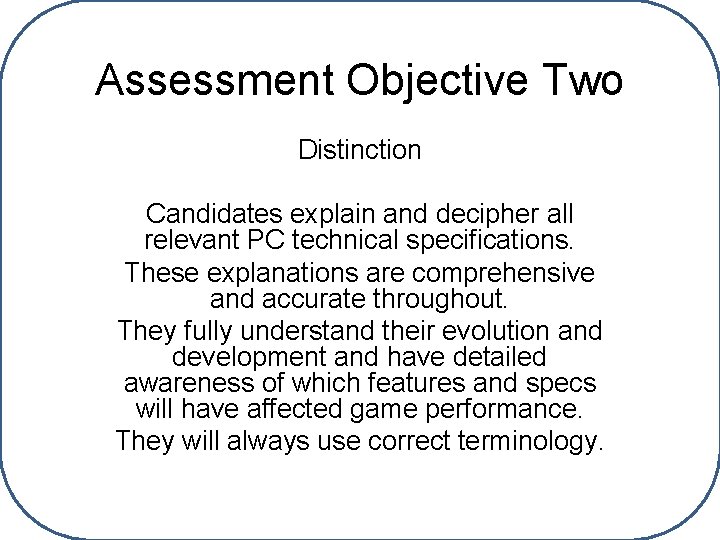 Assessment Objective Two Distinction Candidates explain and decipher all relevant PC technical specifications. These