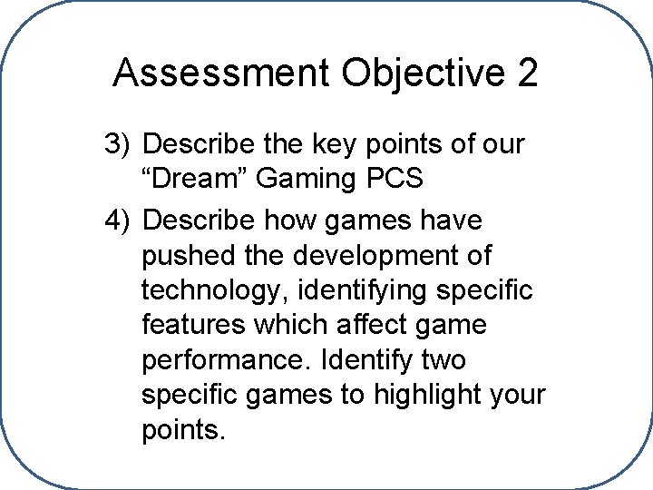 Assessment Objective 2 3) Describe the key points of our “Dream” Gaming PCS 4)