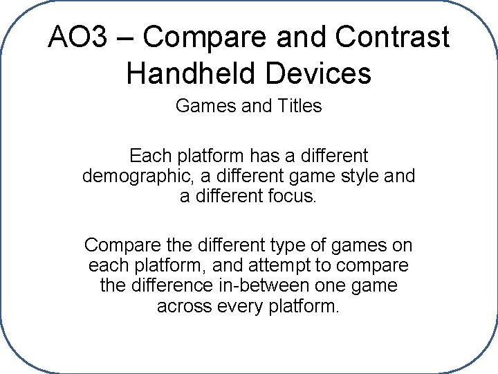 AO 3 – Compare and Contrast Handheld Devices Games and Titles Each platform has