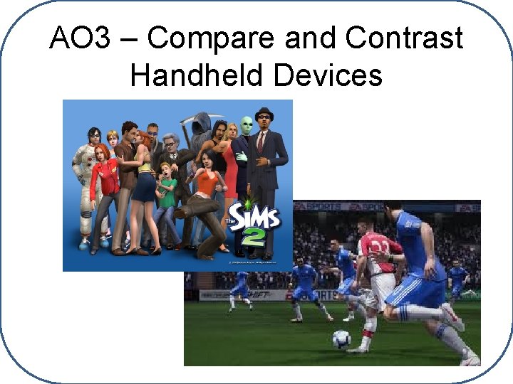 AO 3 – Compare and Contrast Handheld Devices 