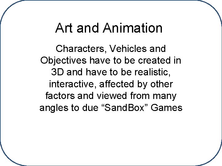 Art and Animation Characters, Vehicles and Objectives have to be created in 3 D