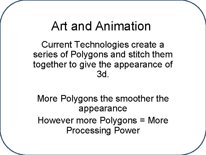 Art and Animation Current Technologies create a series of Polygons and stitch them together
