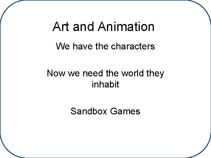 Art and Animation We have the characters Now we need the world they inhabit