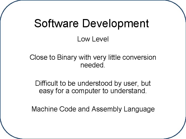 Software Development Low Level Close to Binary with very little conversion needed. Difficult to