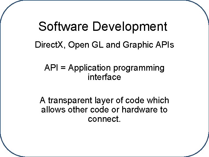 Software Development Direct. X, Open GL and Graphic APIs API = Application programming interface