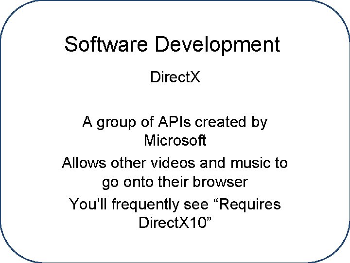 Software Development Direct. X A group of APIs created by Microsoft Allows other videos