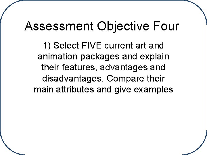 Assessment Objective Four 1) Select FIVE current art and animation packages and explain their