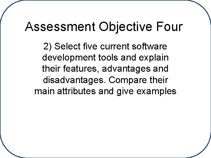 Assessment Objective Four 2) Select five current software development tools and explain their features,
