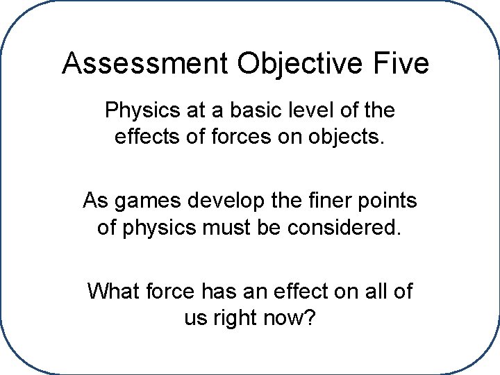 Assessment Objective Five Physics at a basic level of the effects of forces on