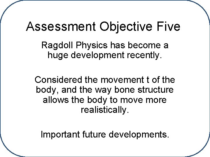 Assessment Objective Five Ragdoll Physics has become a huge development recently. Considered the movement
