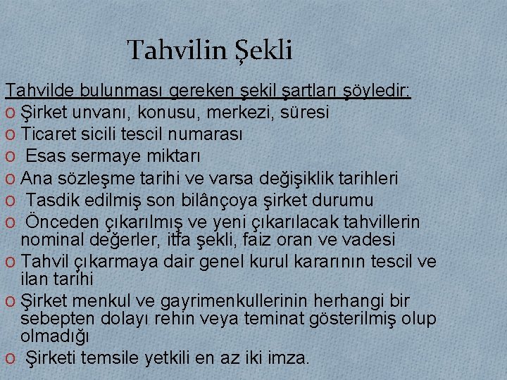 Tahvilin Şekli Tahvilde bulunması gereken şekil şartları şöyledir: O Şirket unvanı, konusu, merkezi, süresi