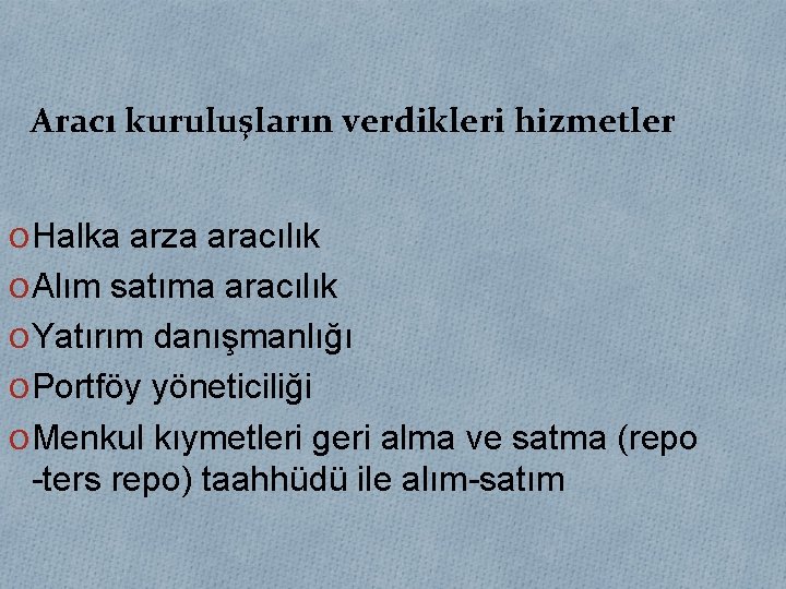 Aracı kuruluşların verdikleri hizmetler O Halka arza aracılık O Alım satıma aracılık O Yatırım