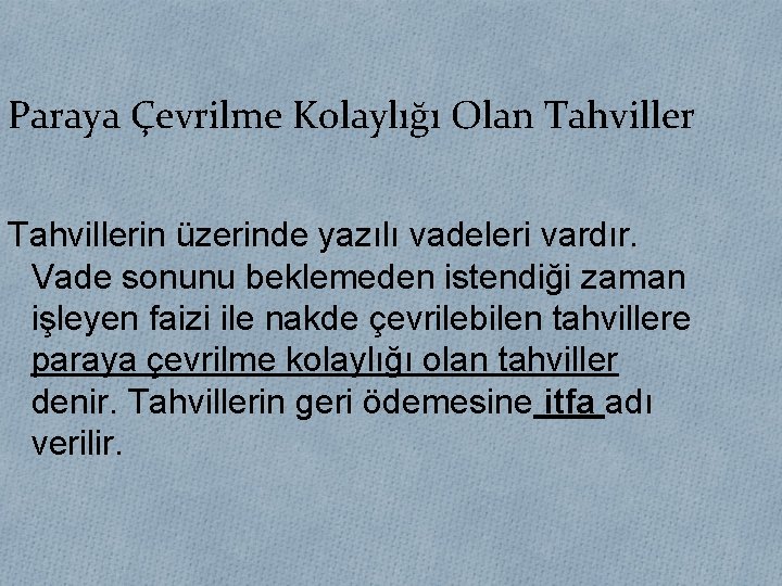 Paraya Çevrilme Kolaylığı Olan Tahvillerin üzerinde yazılı vadeleri vardır. Vade sonunu beklemeden istendiği zaman