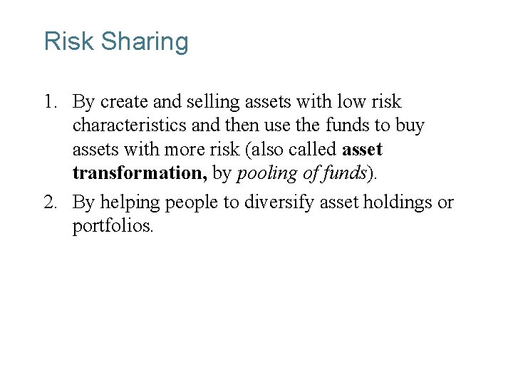 Risk Sharing 1. By create and selling assets with low risk characteristics and then