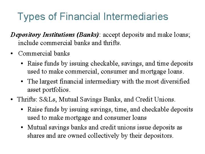 Types of Financial Intermediaries Depository Institutions (Banks): accept deposits and make loans; include commercial