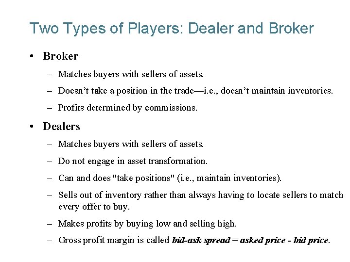 Two Types of Players: Dealer and Broker • Broker – Matches buyers with sellers