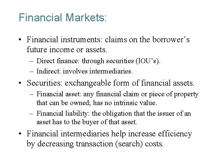 Financial Markets: • Financial instruments: claims on the borrower’s future income or assets. –