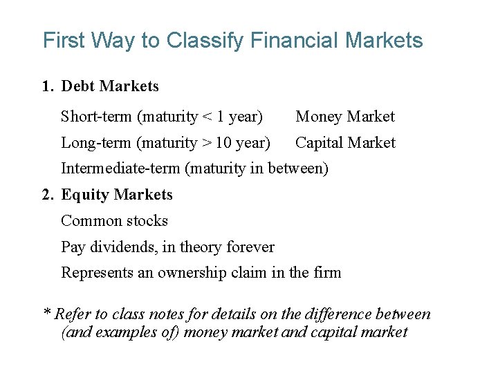 First Way to Classify Financial Markets 1. Debt Markets Short-term (maturity < 1 year)