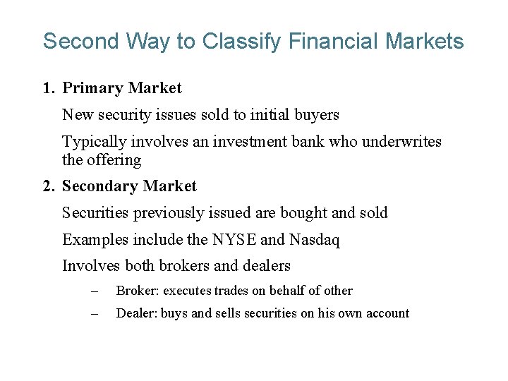 Second Way to Classify Financial Markets 1. Primary Market New security issues sold to