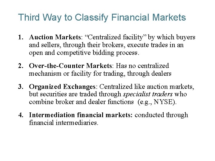 Third Way to Classify Financial Markets 1. Auction Markets: “Centralized facility” by which buyers