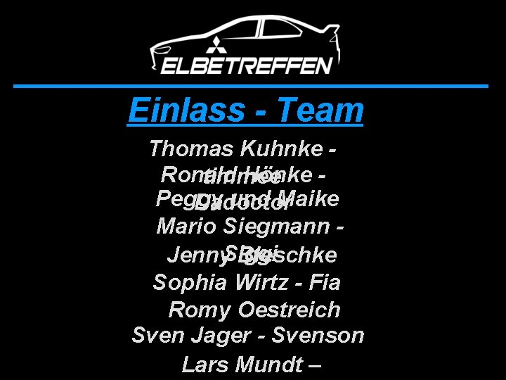 Einlass - Team Thomas Kuhnke Ronald Hönke timmee Peggy und Maike Dadoctor Mario Siegmann