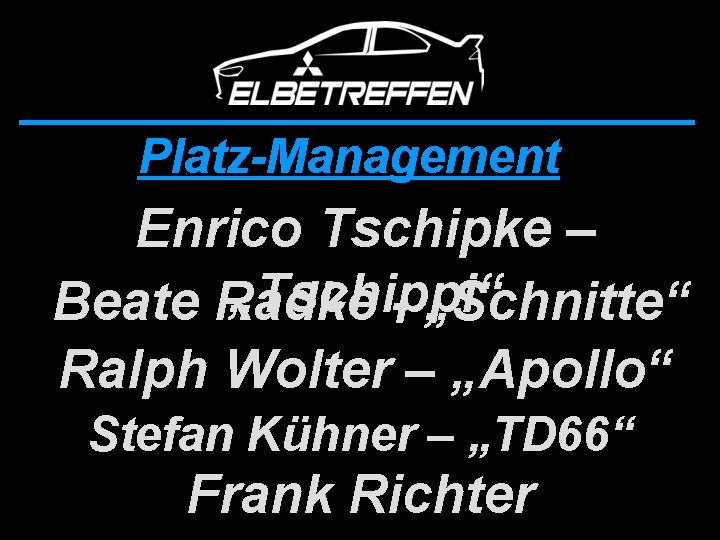 Platz-Management Enrico Tschipke – „Tschippi“ Beate Radke - „Schnitte“ Ralph Wolter – „Apollo“ Stefan
