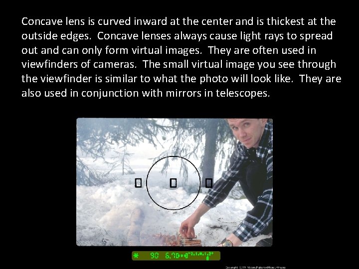 Concave lens is curved inward at the center and is thickest at the outside