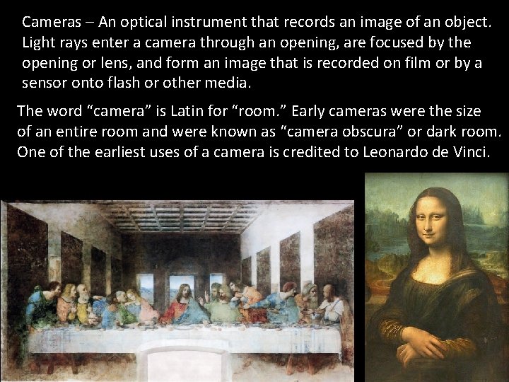 Cameras – An optical instrument that records an image of an object. Light rays