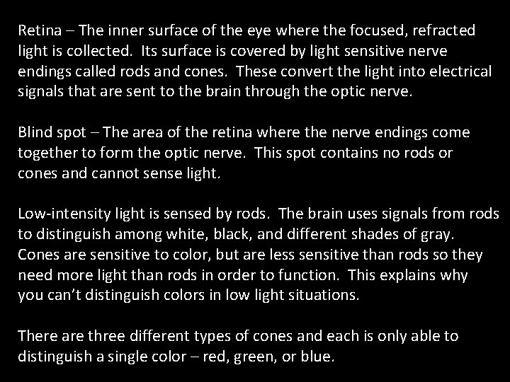 Retina – The inner surface of the eye where the focused, refracted light is