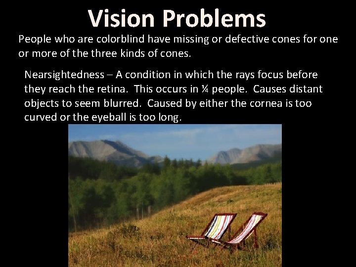 Vision Problems People who are colorblind have missing or defective cones for one or