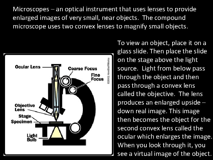 Microscopes – an optical instrument that uses lenses to provide enlarged images of very