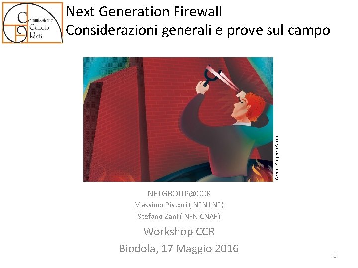 Credit: Stephen Sauer Next Generation Firewall Considerazioni generali e prove sul campo NETGROUP@CCR Massimo