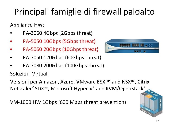 Principali famiglie di firewall paloalto Appliance HW: • PA-3060 4 Gbps (2 Gbps threat)