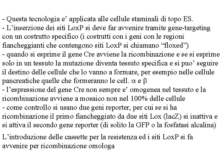 - Questa tecnologia e’ applicata alle cellule staminali di topo ES. - L’inserzione dei